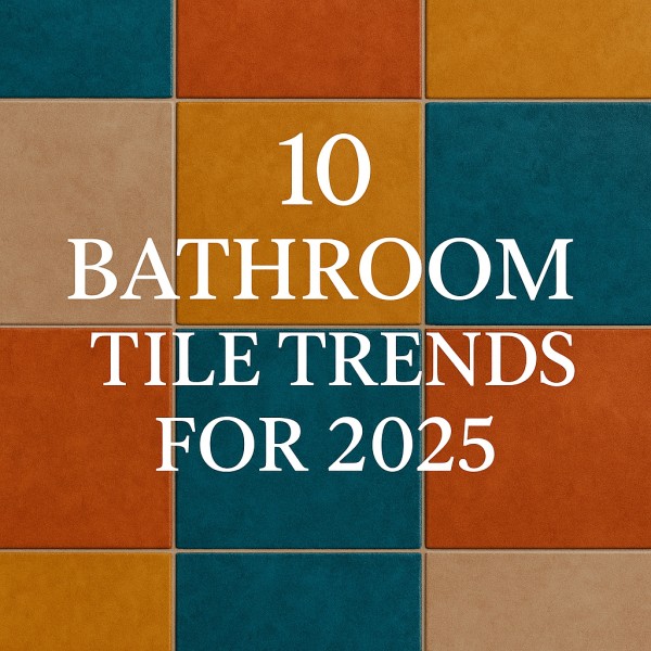 Top 10 Bathroom Tile Trends for 2025