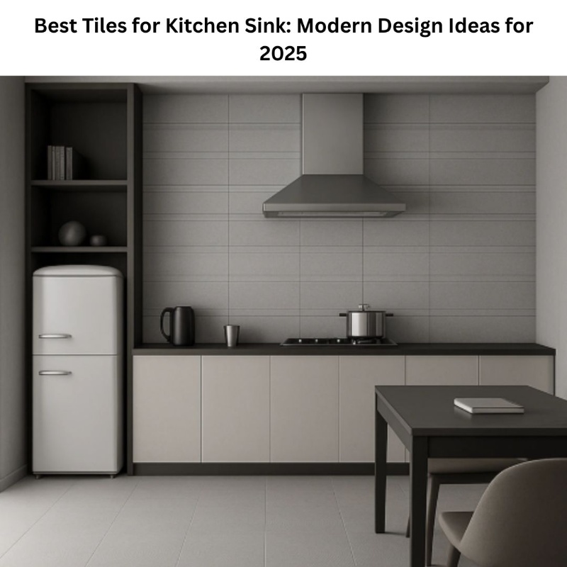 Best Tiles for Kitchen Sink: Modern Design Ideas for 2025